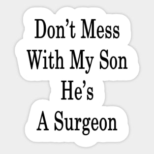 Don't Mess With My Son He's A Surgeon Sticker